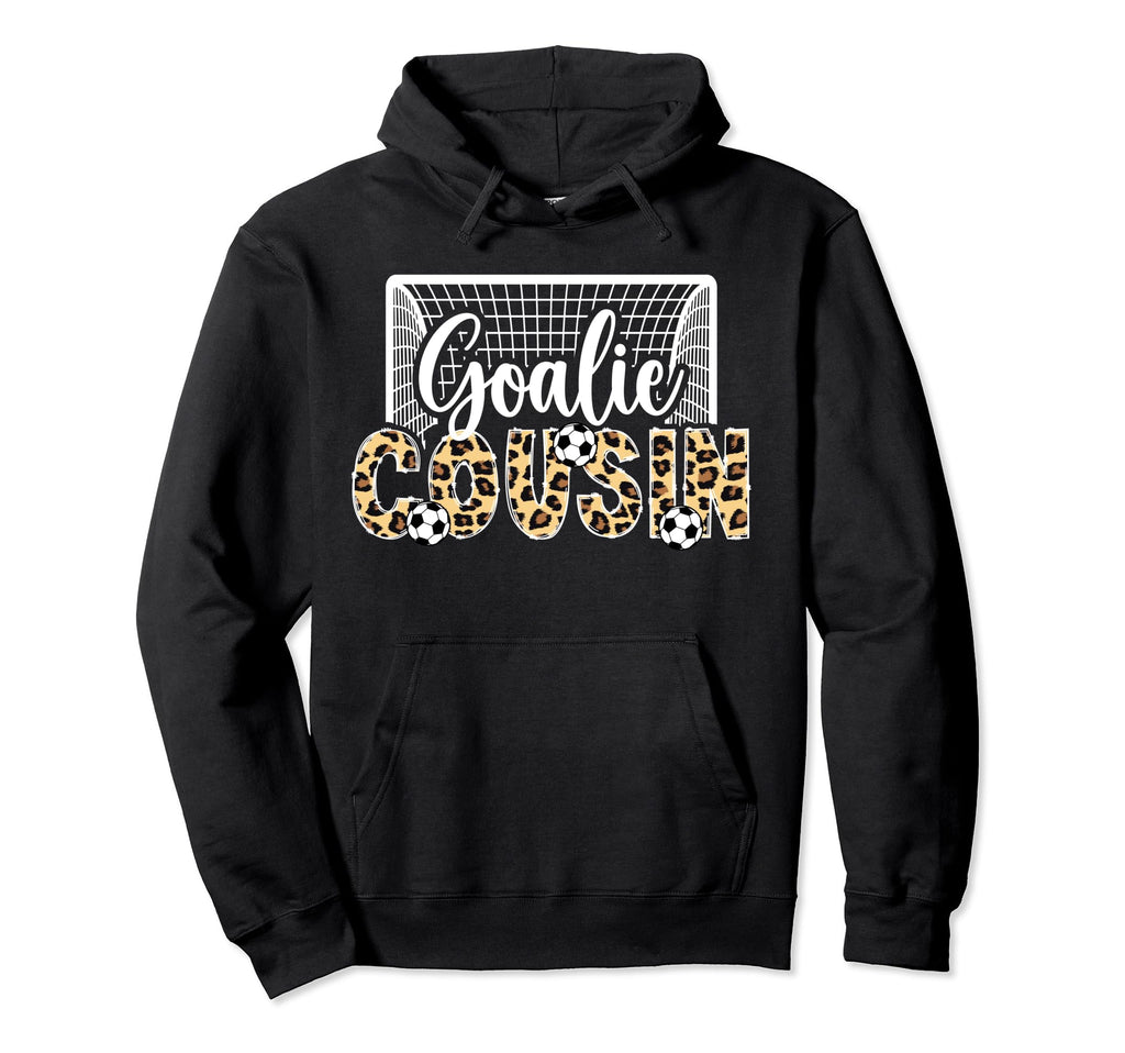 Soccer Goalie Cousin Soccer Keeper Hoodie - Fun Novelty Design Unisex - T-Shirt, Sweatshirt, Hoodie