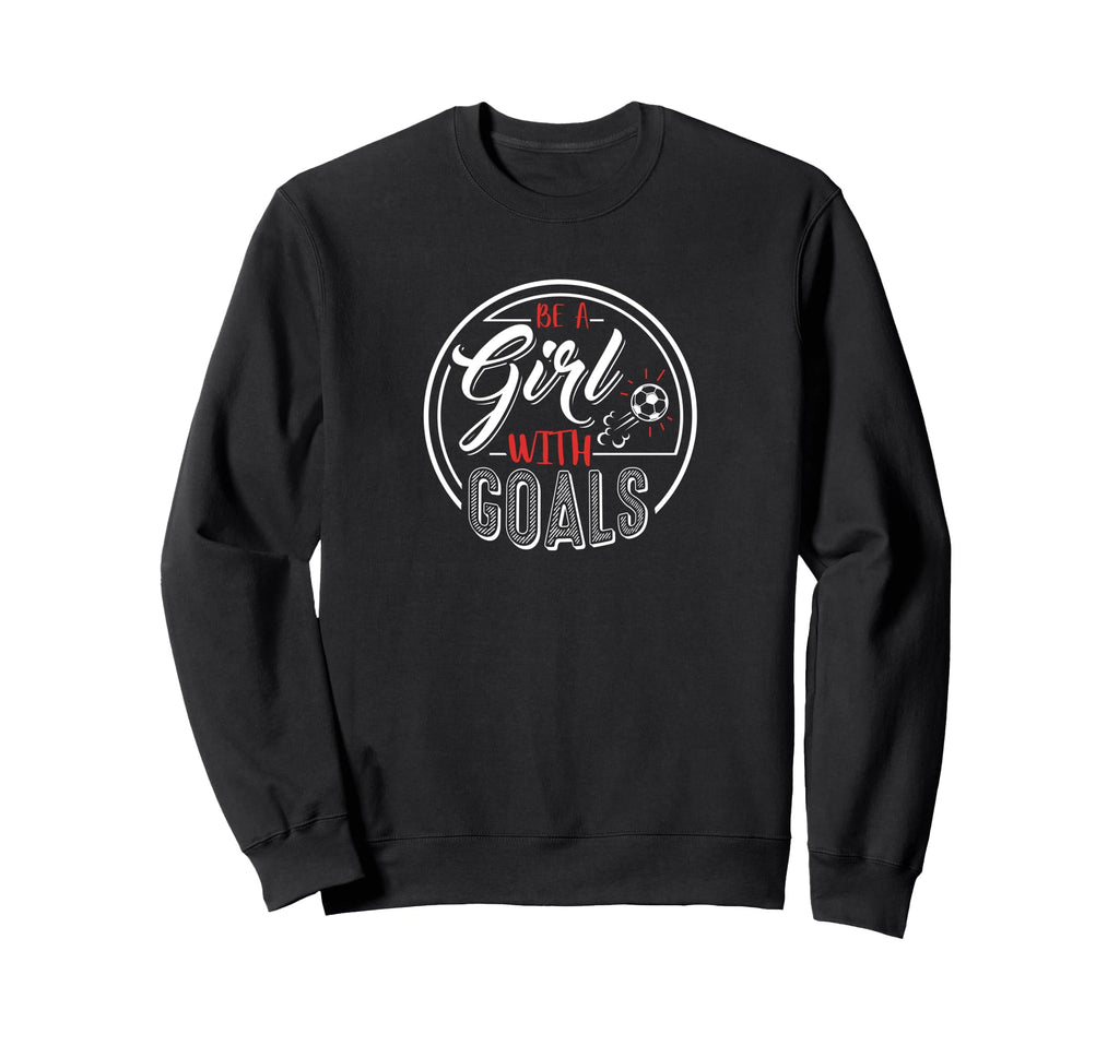 Soccer Be Goals Funny Football Sweatshirt - Streetwear Style Men Women - T-Shirt, Sweatshirt, Hoodie
