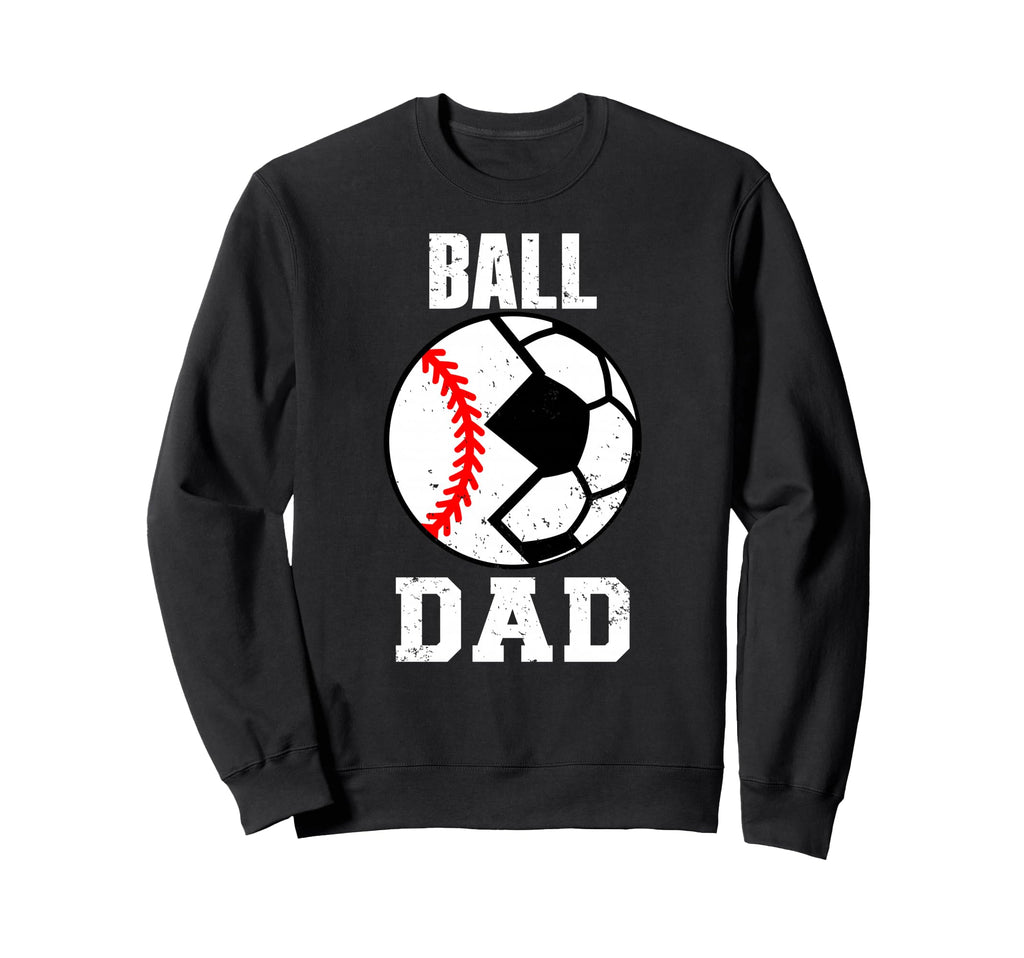 Ball Dad Funny Soccer Baseball Dad Sweatshirt - Graphic Print Unisex - T-Shirt, Sweatshirt, Hoodie