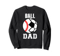 Ball Dad Funny Soccer Baseball Dad Sweatshirt - Graphic Print Unisex - T-Shirt, Sweatshirt, Hoodie