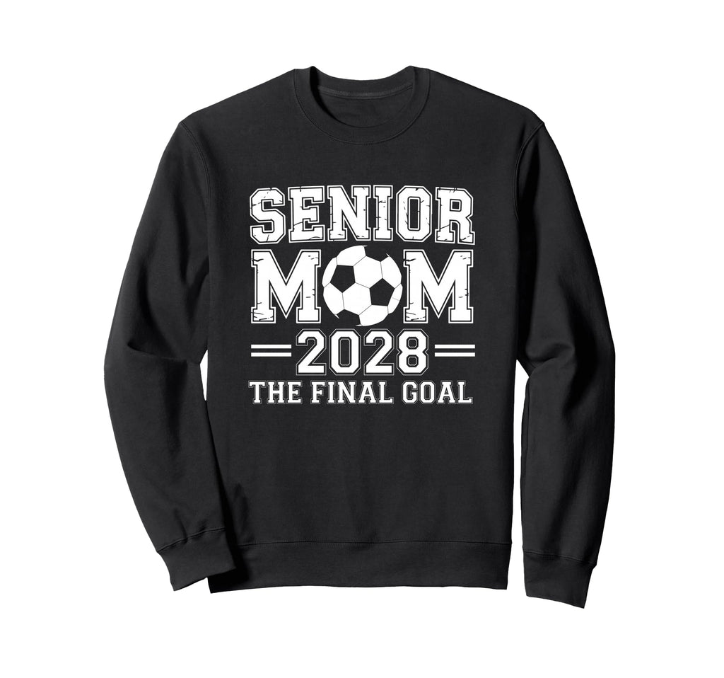 Senior Mom 2028 Final Goal Soccer Sweatshirt - Aesthetic Graphic for Adults - T-Shirt, Sweatshirt, Hoodie