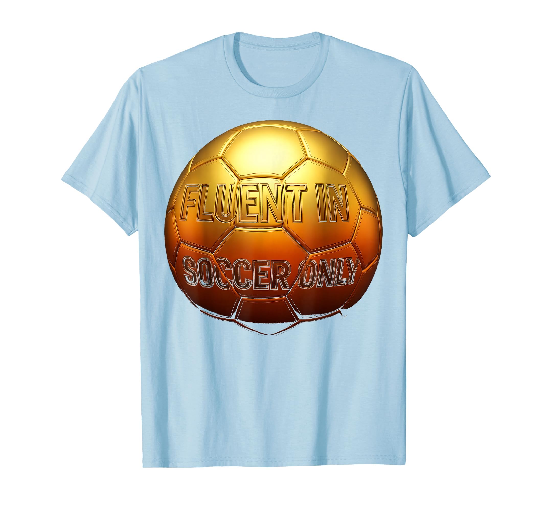 Fluent Soccer Only Funny Soccer T-Shirt - Trendy Graphic Men Women - T-Shirt, Sweatshirt, Hoodie