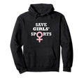 Funny Save Sports Female Team Play Hoodie - Custom Art Print for Adults - T-Shirt, Sweatshirt, Hoodie