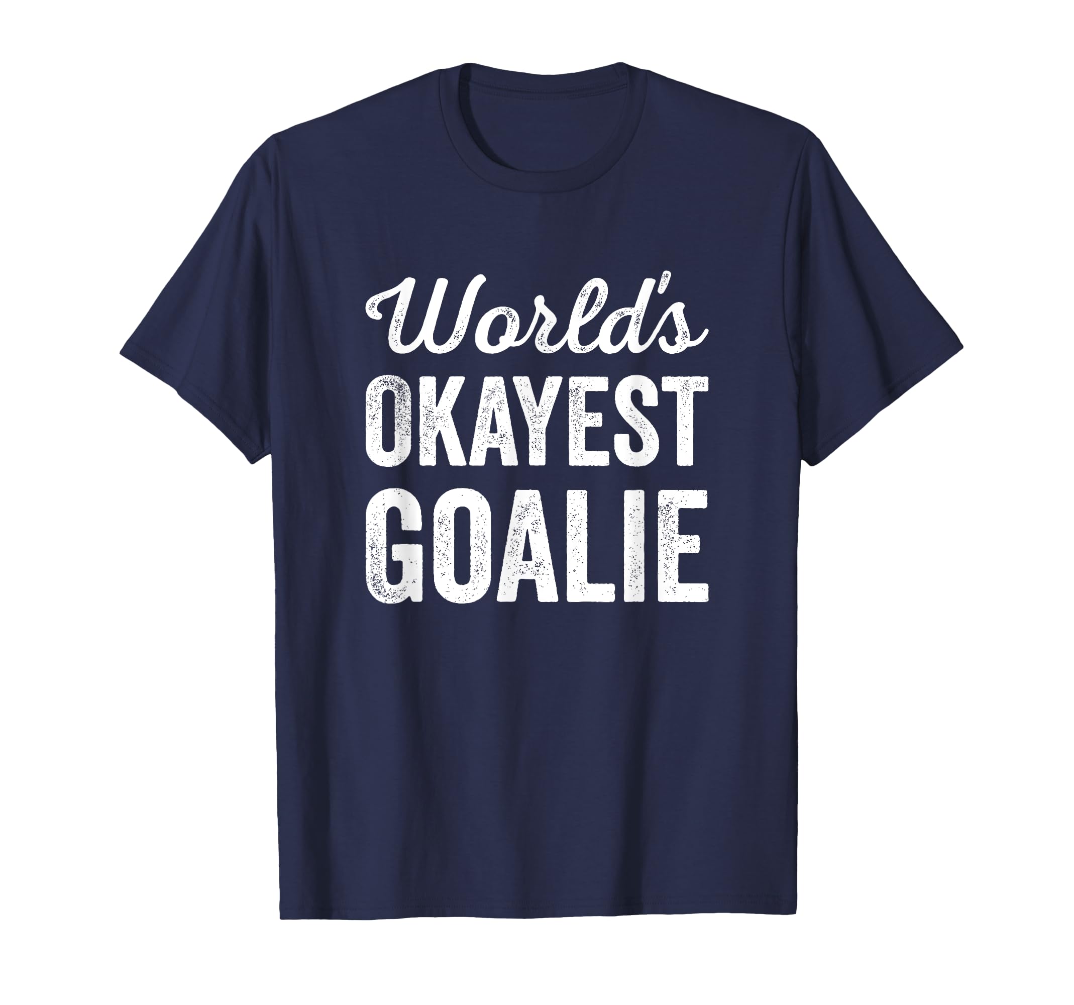 Worlds Okayest Goalie Funny T-Shirt - Minimalist Print for Adults - T-Shirt, Sweatshirt, Hoodie