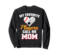 My Favorite Players Call Me Mom Sweatshirt - Unique Graphic for Adults - T-Shirt, Sweatshirt, Hoodie