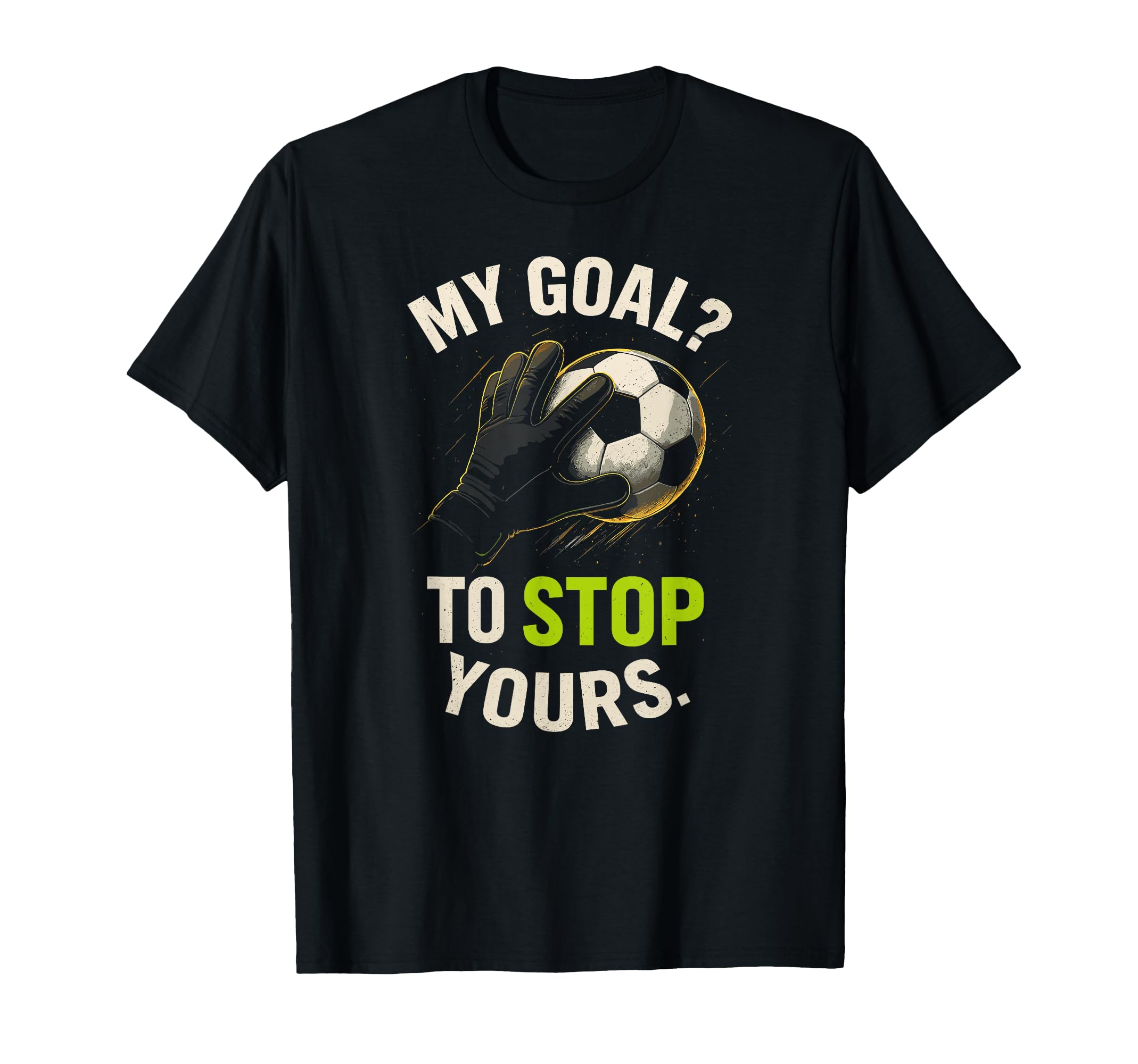 My Goal To Stop Yours Funny Soccer T-Shirt - Aesthetic Graphic Unisex - T-Shirt, Sweatshirt, Hoodie
