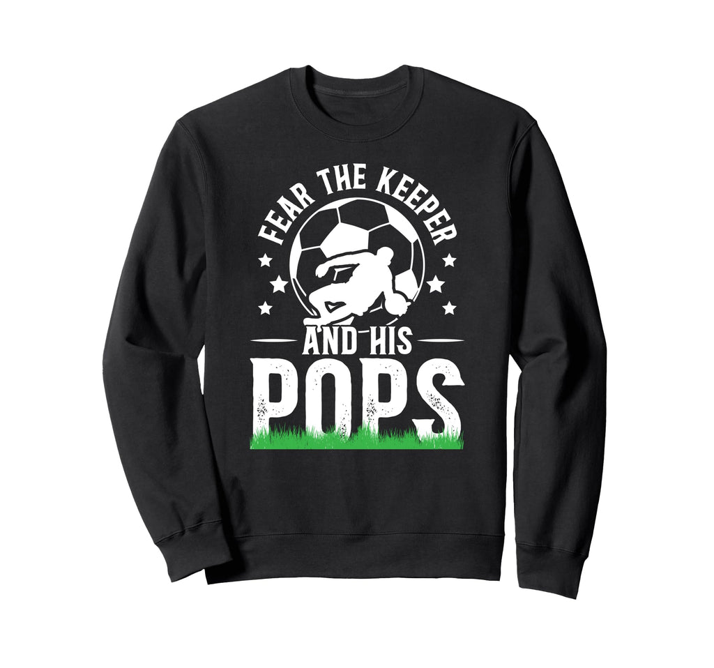 Fear Soccer Keeper Pops Soccer Sweatshirt - Novelty Apparel for Adults - T-Shirt, Sweatshirt, Hoodie