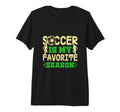 Soccer Football Is My Favorite Sports T-Shirt - Unique Graphic Unisex - T-Shirt, Sweatshirt, Hoodie