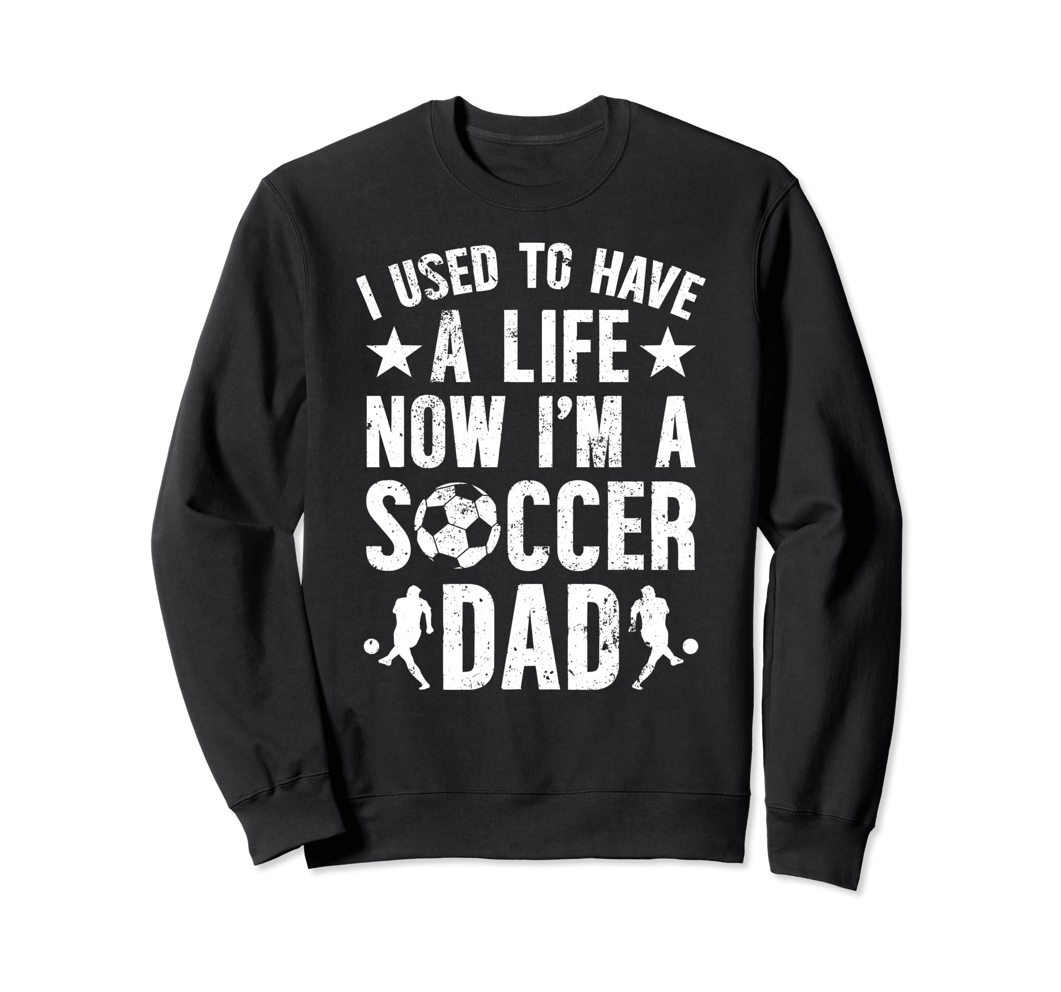 Now Im Soccer Dad Soccer Player Father Sweatshirt - Novelty Apparel Unisex - T-Shirt, Sweatshirt, Hoodie