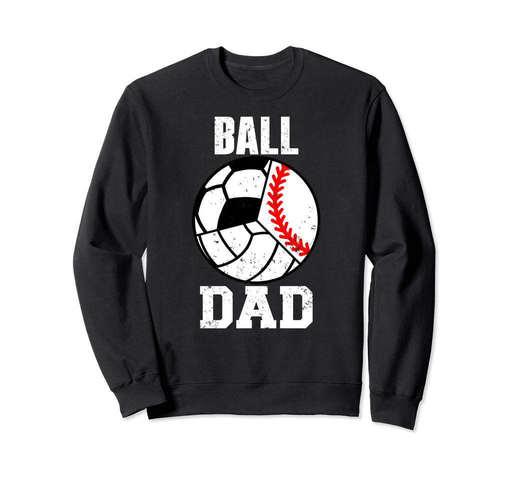 Ball Dad Funny Baseball Soccer Sweatshirt - Aesthetic Graphic Unisex - T-Shirt, Sweatshirt, Hoodie
