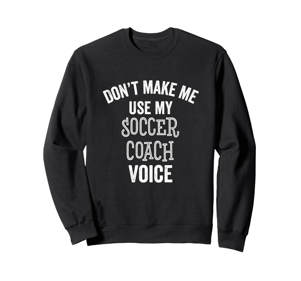 Funny Soccer Coach Voice Gift Sweatshirt - Custom Art Print Men Women - T-Shirt, Sweatshirt, Hoodie