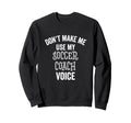 Funny Soccer Coach Voice Gift Coaching Sweatshirt - Novelty Apparel Unisex - T-Shirt, Sweatshirt, Hoodie