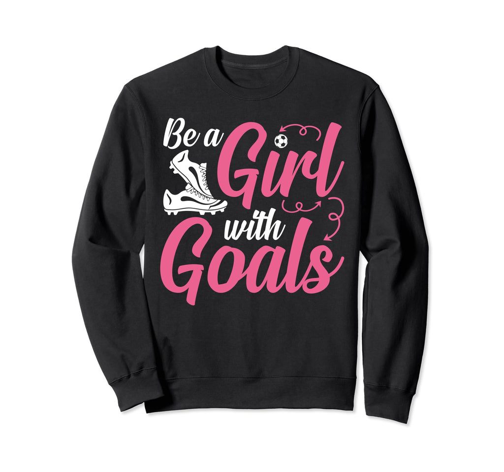 Soccer Be Goals Sweatshirt - Trendy Graphic Unisex - T-Shirt, Sweatshirt, Hoodie
