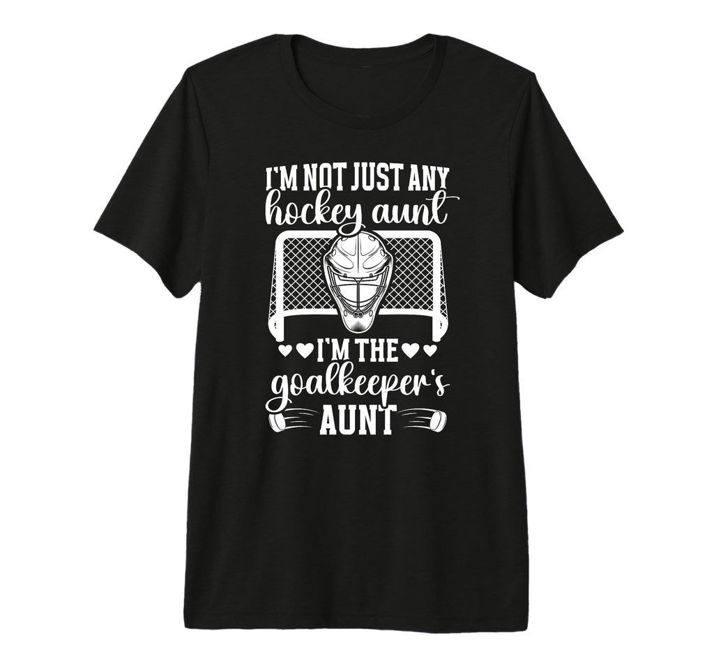 Im Hockey Goalkeeper Aunt Hockey T-Shirt - Novelty Apparel Men Women - T-Shirt, Sweatshirt, Hoodie