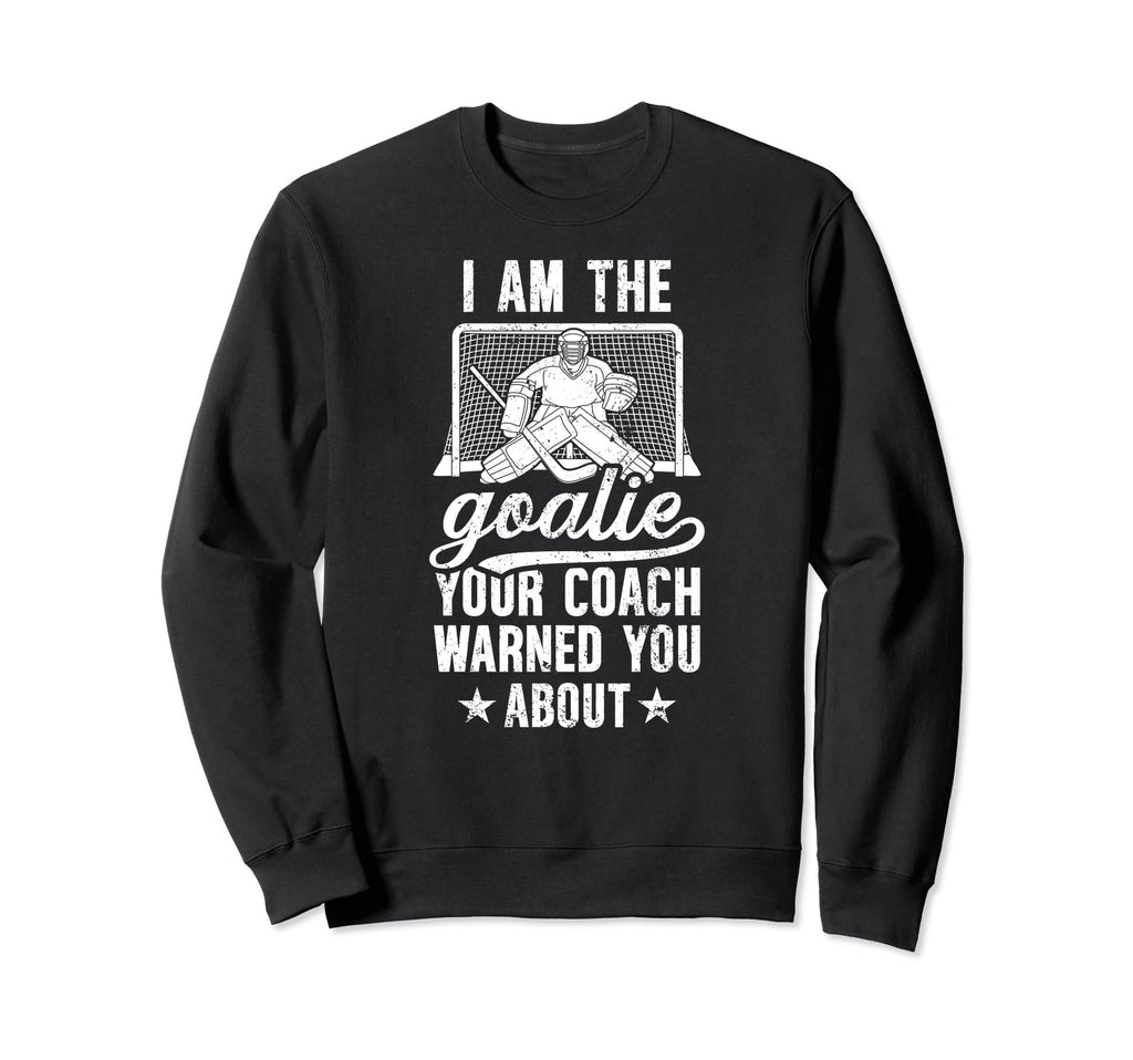 I Am Ice Hockey Goalie Ice Hockey Sweatshirt - Unique Graphic for Adults - T-Shirt, Sweatshirt, Hoodie