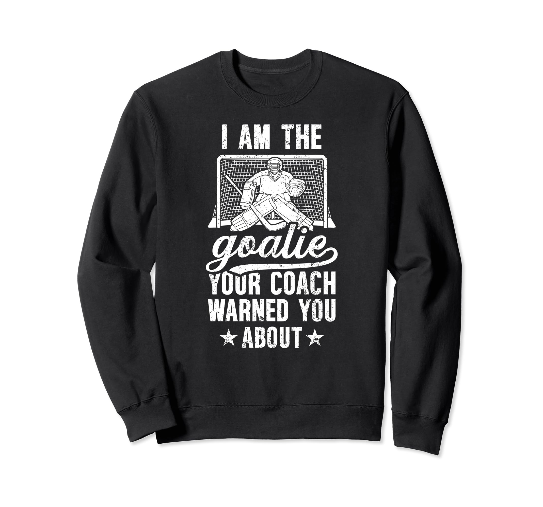 I Am Ice Hockey Goalie Ice Hockey Sweatshirt - Unique Graphic for Adults - T-Shirt, Sweatshirt, Hoodie