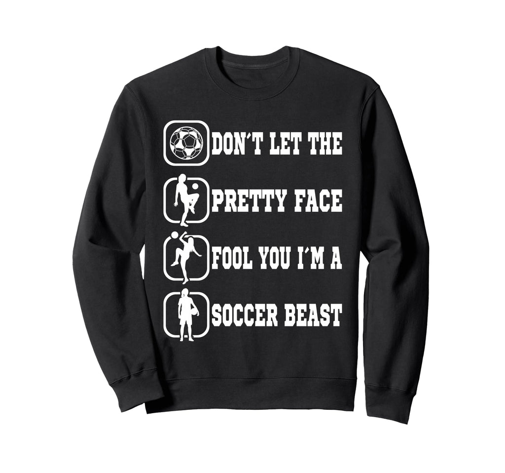 Dont Let Pretty Face Fool You Soccer Sweatshirt - Aesthetic Graphic Unisex - T-Shirt, Sweatshirt, Hoodie