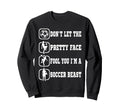 Dont Let Pretty Face Fool You Soccer Sweatshirt - Aesthetic Graphic Unisex - T-Shirt, Sweatshirt, Hoodie