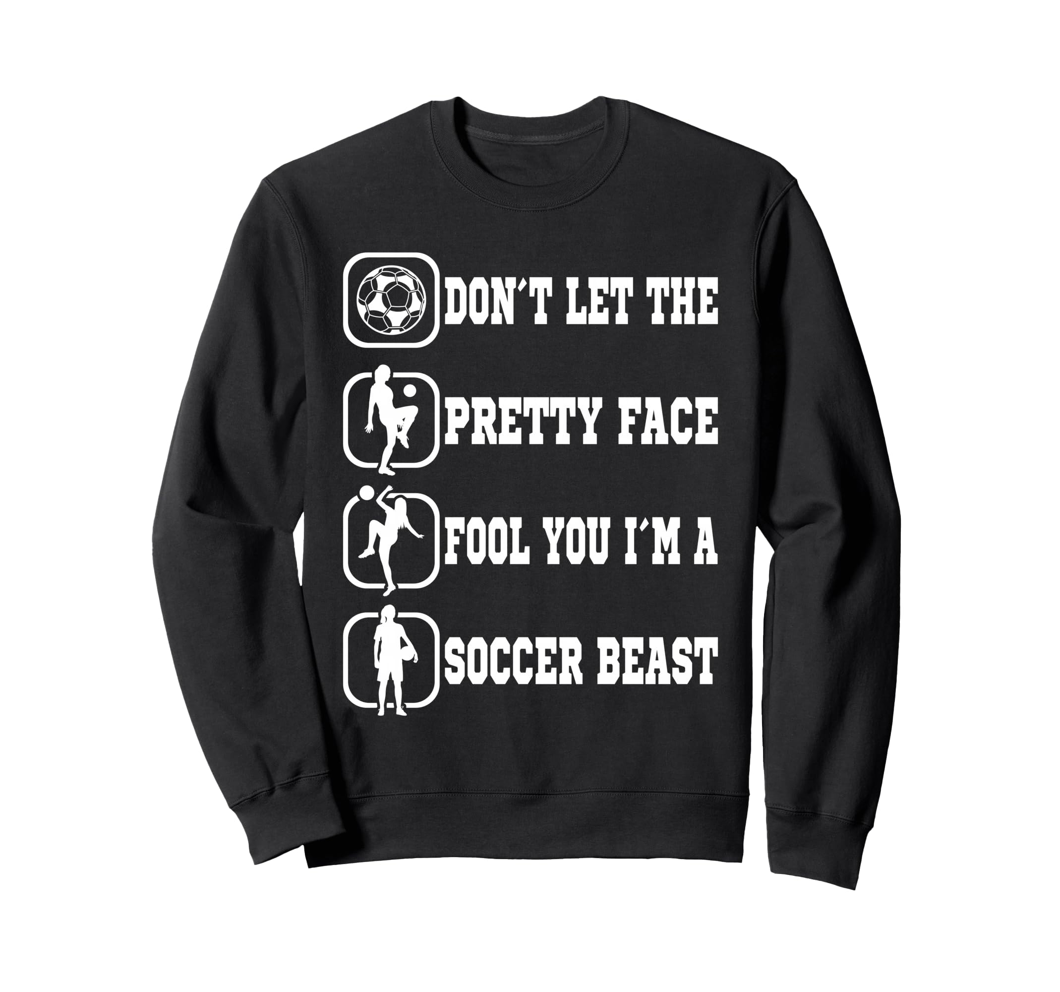 Dont Let Pretty Face Fool You Soccer Sweatshirt - Aesthetic Graphic Unisex - T-Shirt, Sweatshirt, Hoodie
