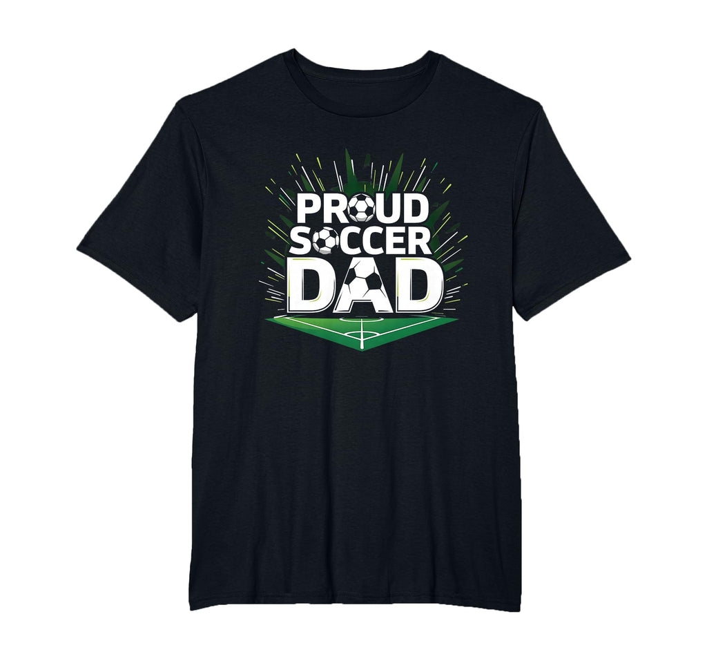 Proud Soccer Dad Cheering Sideline T-Shirt - Novelty Apparel Men Women - T-Shirt, Sweatshirt, Hoodie