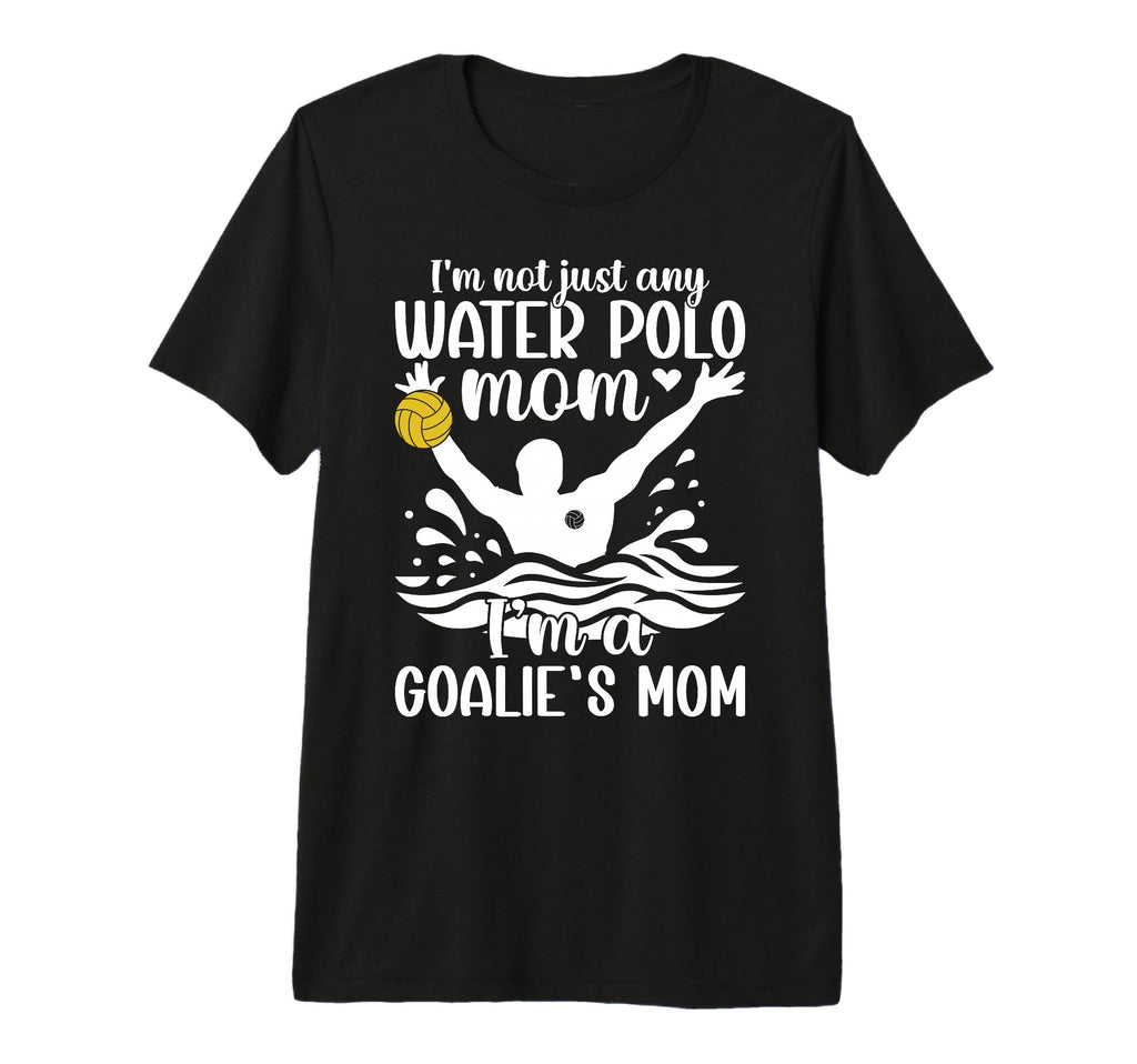 Im Water Polo Goalkeeper Mom Water Polo T-Shirt - Graphic Print Unisex - T-Shirt, Sweatshirt, Hoodie
