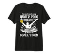 Im Water Polo Goalkeeper Mom Water Polo T-Shirt - Graphic Print Unisex - T-Shirt, Sweatshirt, Hoodie