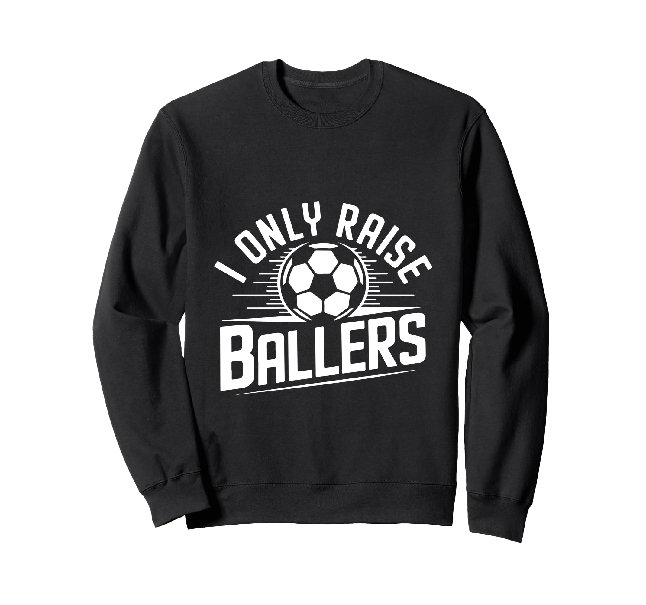 I Only Raise Ballers Soccer Mom Sweatshirt - Graphic Print for Adults - T-Shirt, Sweatshirt, Hoodie
