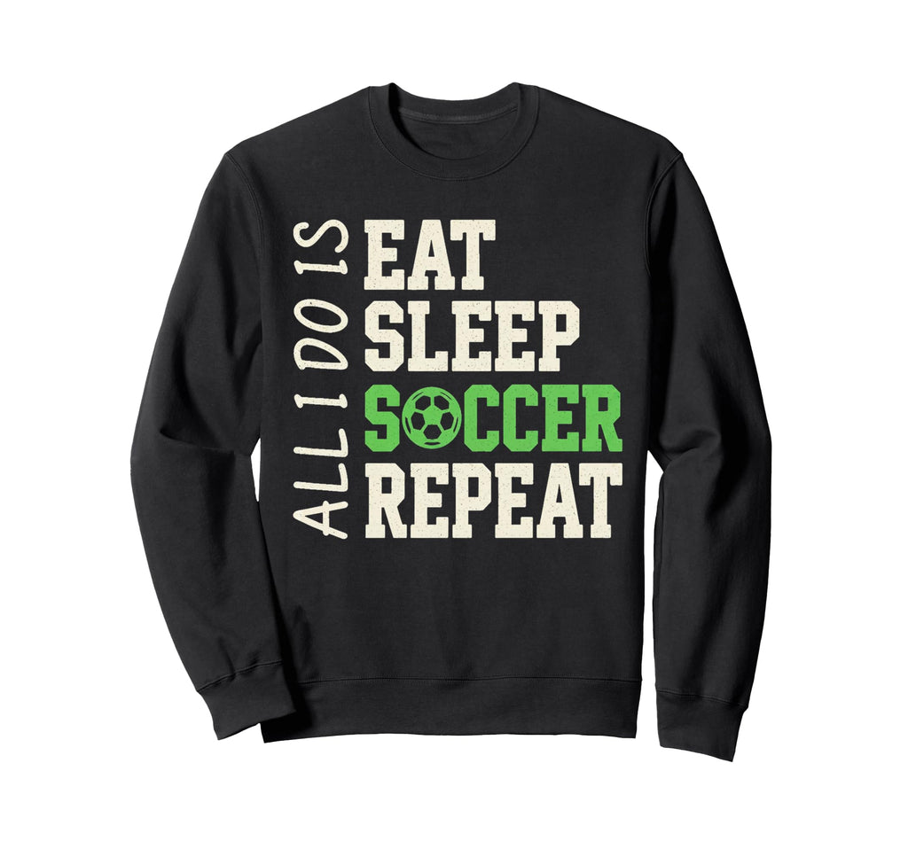 All I Do Is Eat Sleep Soccer Repeat Coach Sweatshirt - Graphic Print Unisex - T-Shirt, Sweatshirt, Hoodie