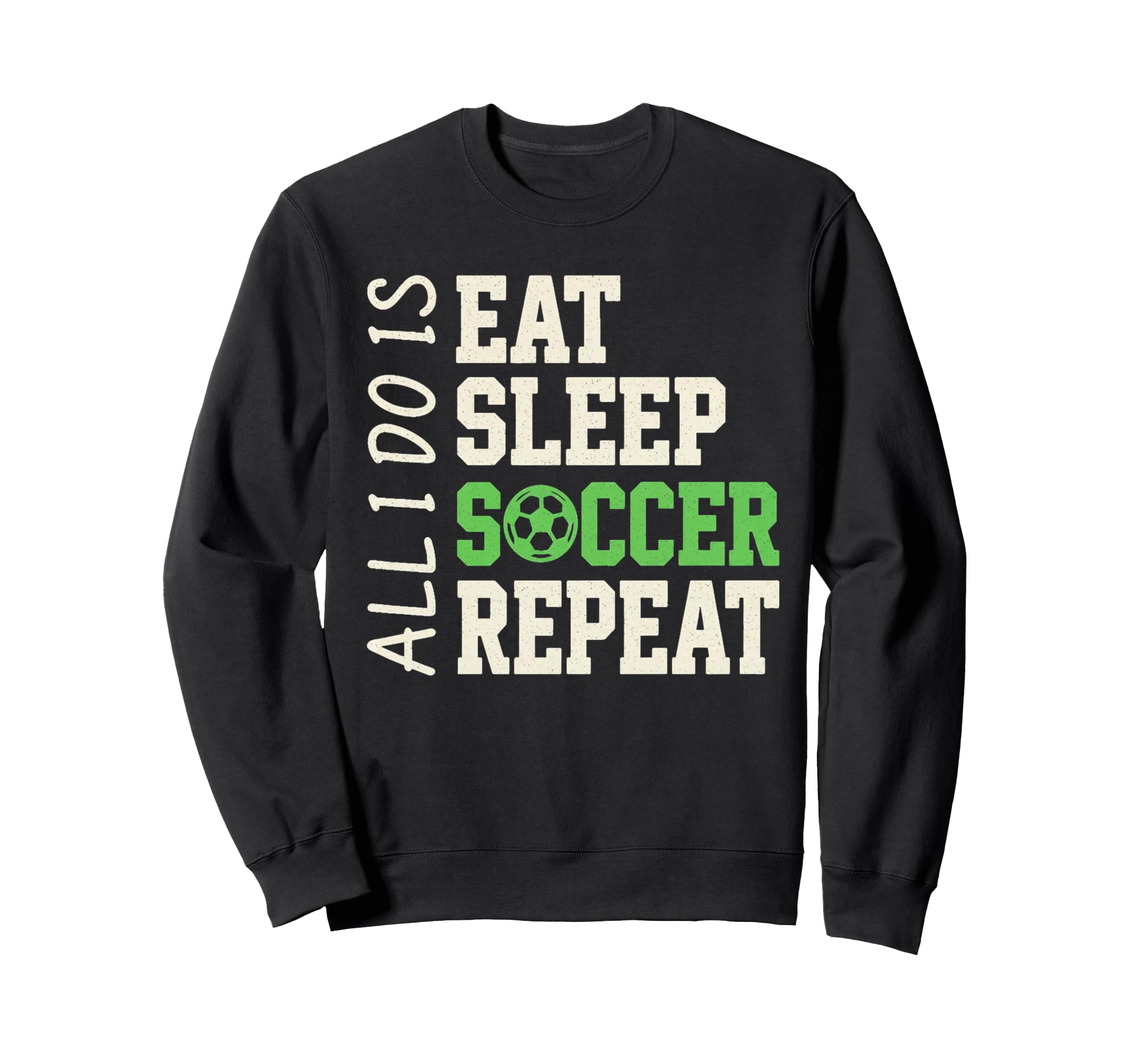 All I Do Is Eat Sleep Soccer Repeat Coach Sweatshirt - Graphic Print Unisex - T-Shirt, Sweatshirt, Hoodie