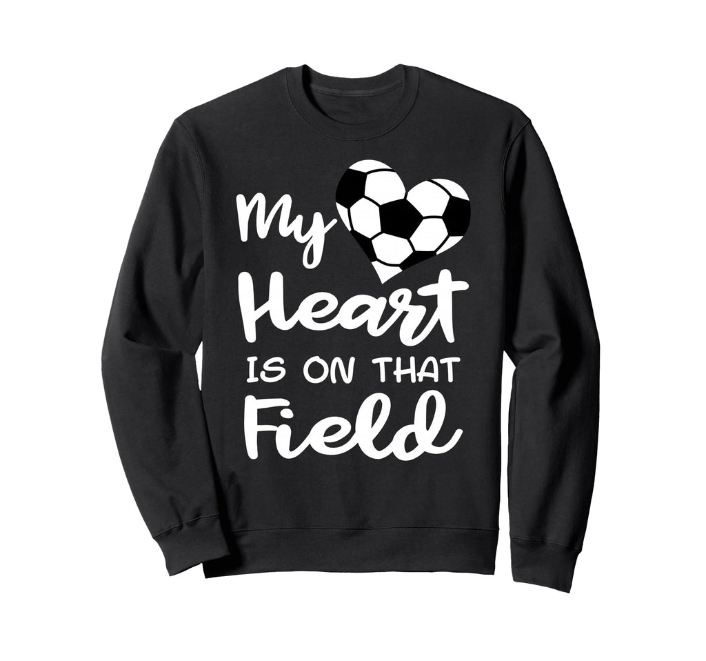 My Heart Is That Field Funny Sweatshirt - Casual Everyday Wear Unisex - T-Shirt, Sweatshirt, Hoodie