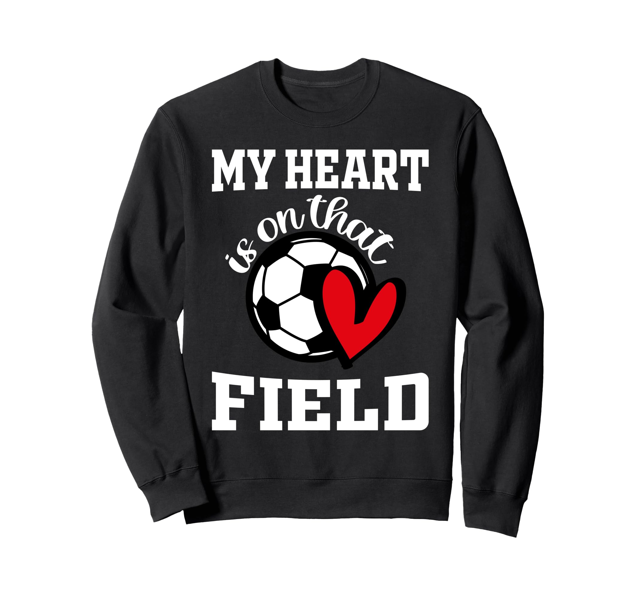 My Heart Is That Field Soccer Sweatshirt - Trendy Graphic Men Women - T-Shirt, Sweatshirt, Hoodie