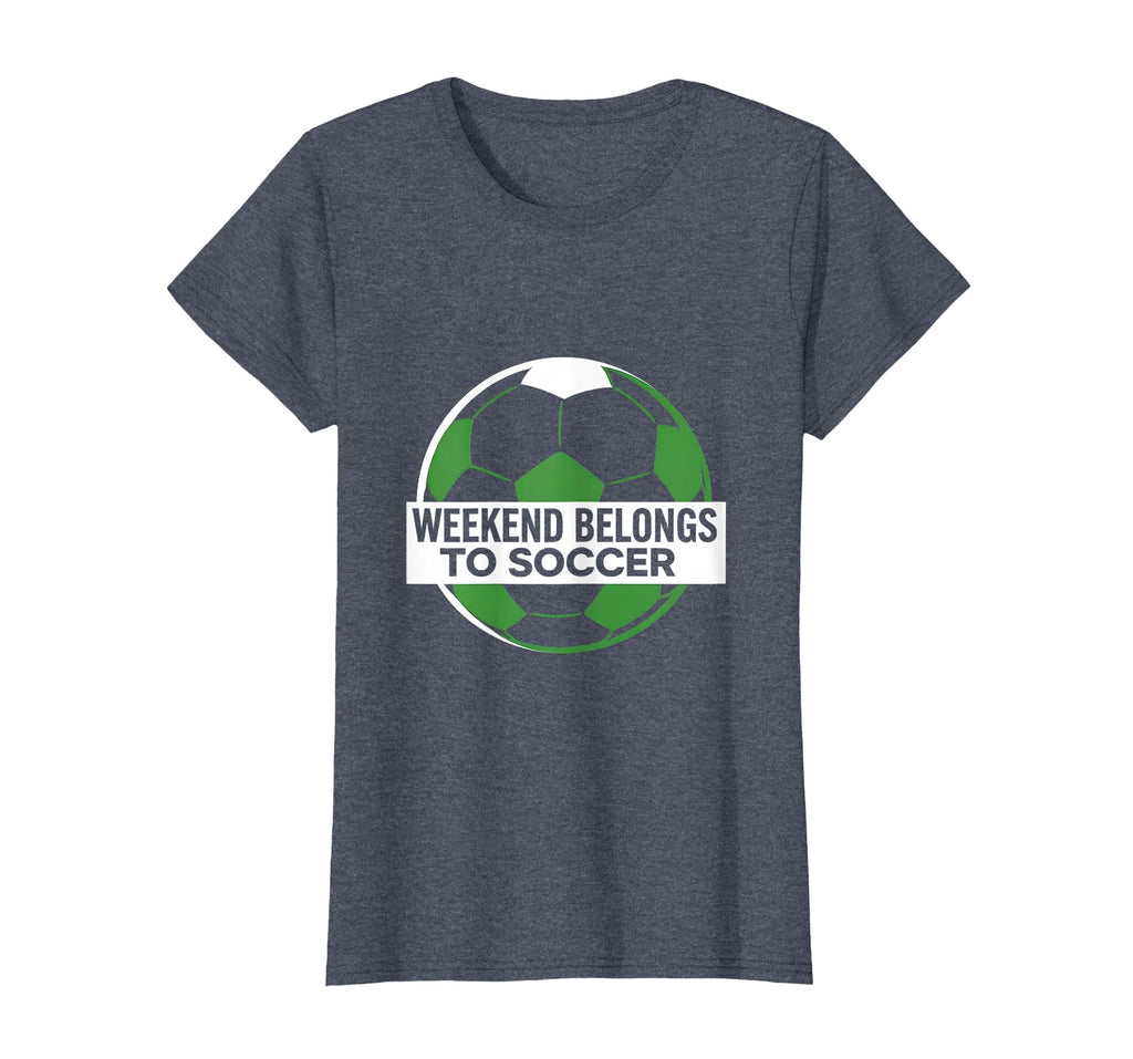 Weekend Belongs To Soccer Mom T-Shirt - Casual Everyday Wear Unisex - T-Shirt, Sweatshirt, Hoodie