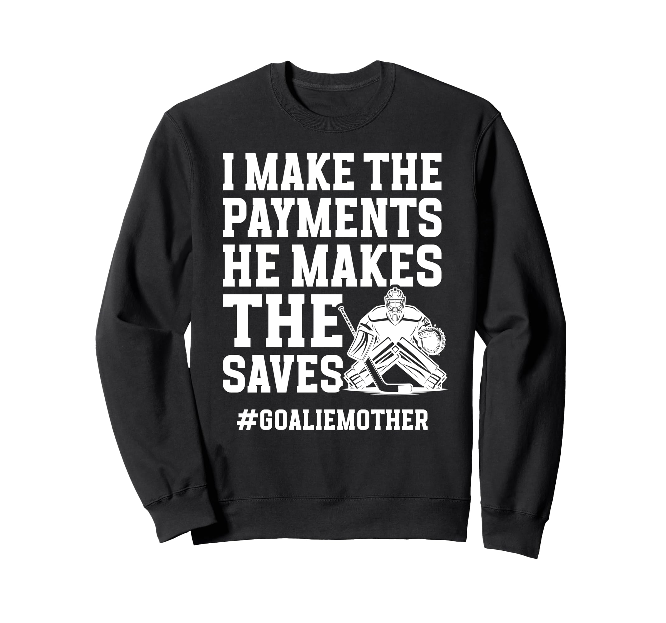 Funny Hockey Goalie Mother Sweatshirt - Casual Everyday Wear for Adults - T-Shirt, Sweatshirt, Hoodie