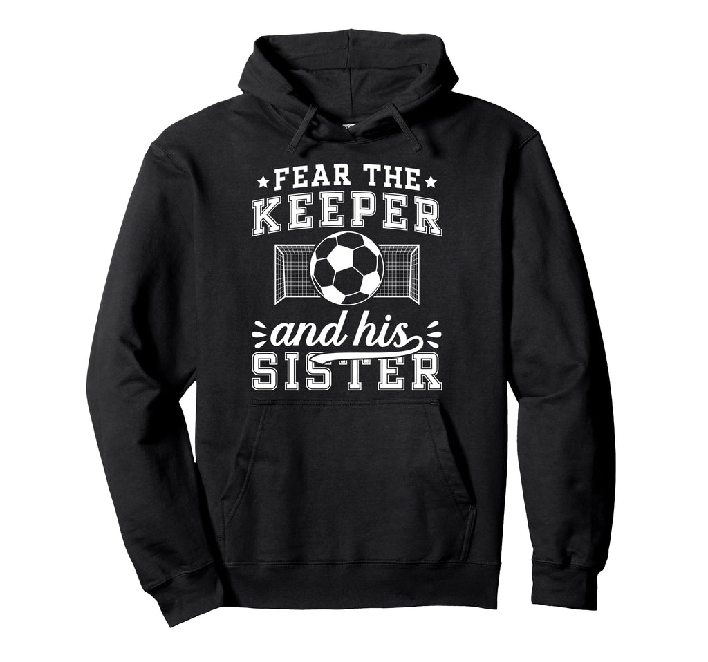 Funny Soccer Keeper Sister Soccer Goalie Hoodie - Trendy Graphic Men Women - T-Shirt, Sweatshirt, Hoodie