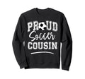 Proud Soccer Cousin Funny Sweatshirt - Fun Novelty Design for Adults - T-Shirt, Sweatshirt, Hoodie