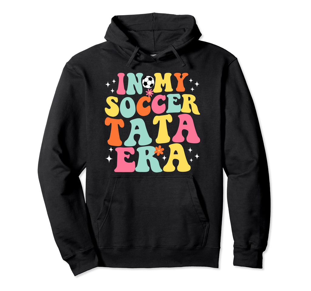 My Soccer Tata Era Game Day Groovy Hoodie - Streetwear Style Men Women - T-Shirt, Sweatshirt, Hoodie