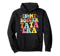 My Soccer Tata Era Game Day Groovy Hoodie - Streetwear Style Men Women - T-Shirt, Sweatshirt, Hoodie