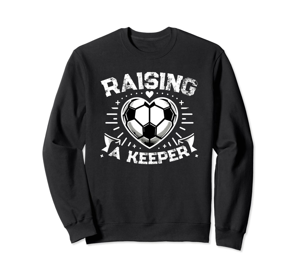 Raising Keeper Goalie Soccer Sweatshirt - Unique Graphic for Adults - T-Shirt, Sweatshirt, Hoodie