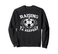 Raising Keeper Goalie Soccer Sweatshirt - Unique Graphic for Adults - T-Shirt, Sweatshirt, Hoodie