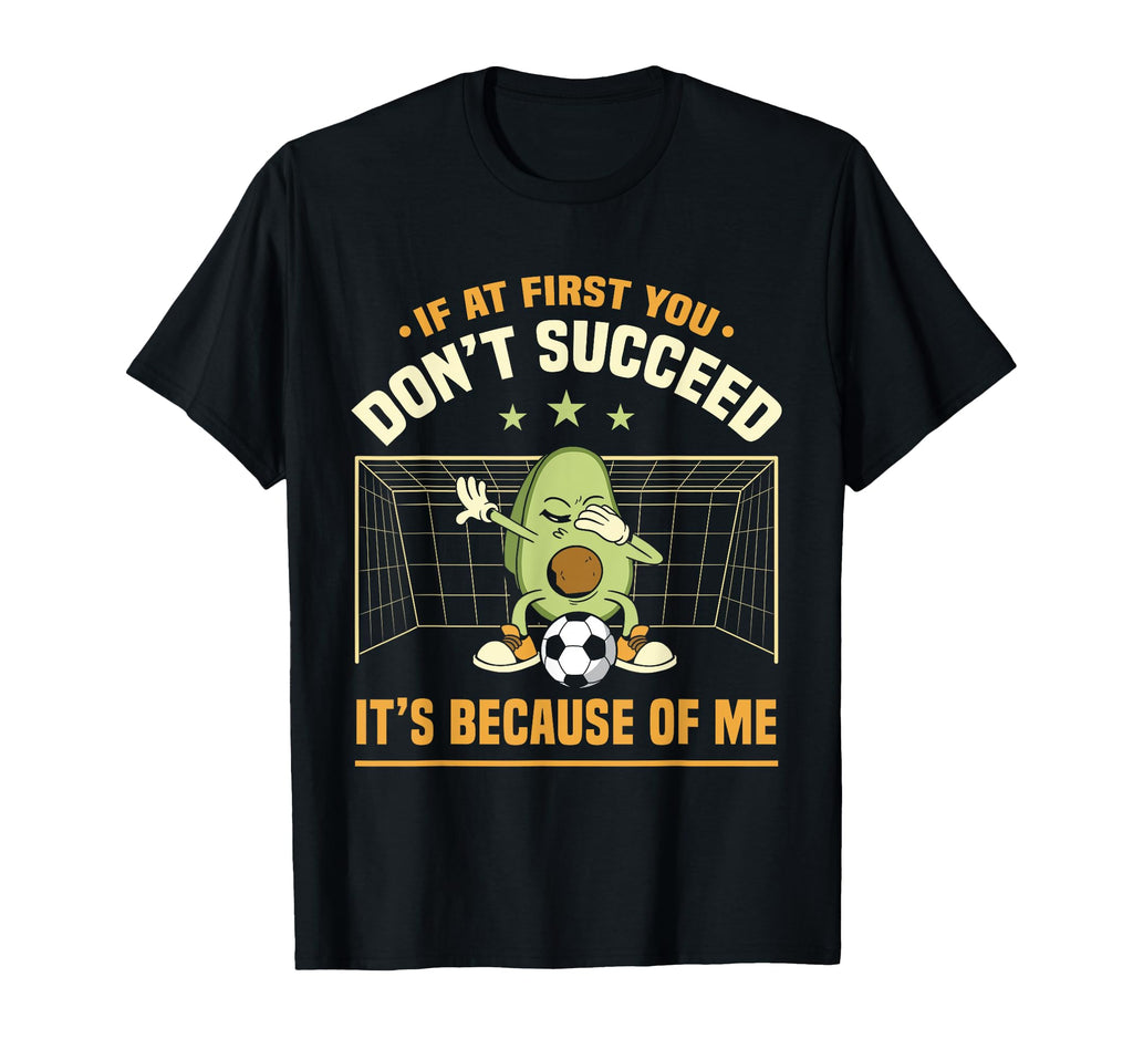 Avocado Goalie If First You Dont T-Shirt - Minimalist Print Men Women - T-Shirt, Sweatshirt, Hoodie