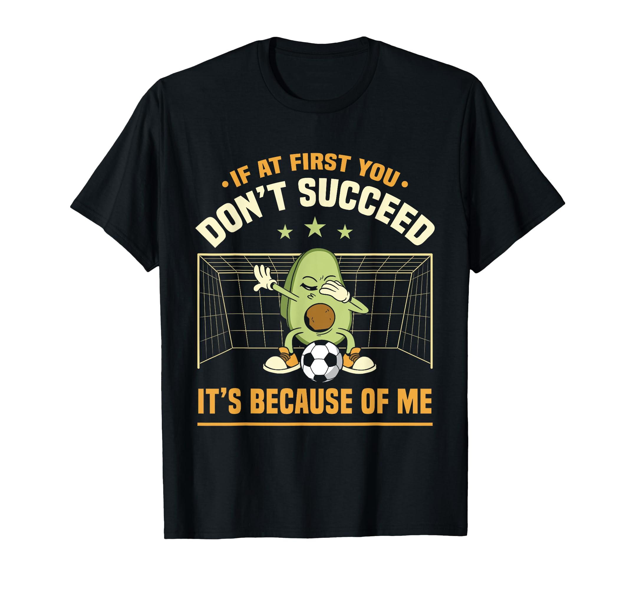 Avocado Goalie If First You Dont T-Shirt - Minimalist Print Men Women - T-Shirt, Sweatshirt, Hoodie