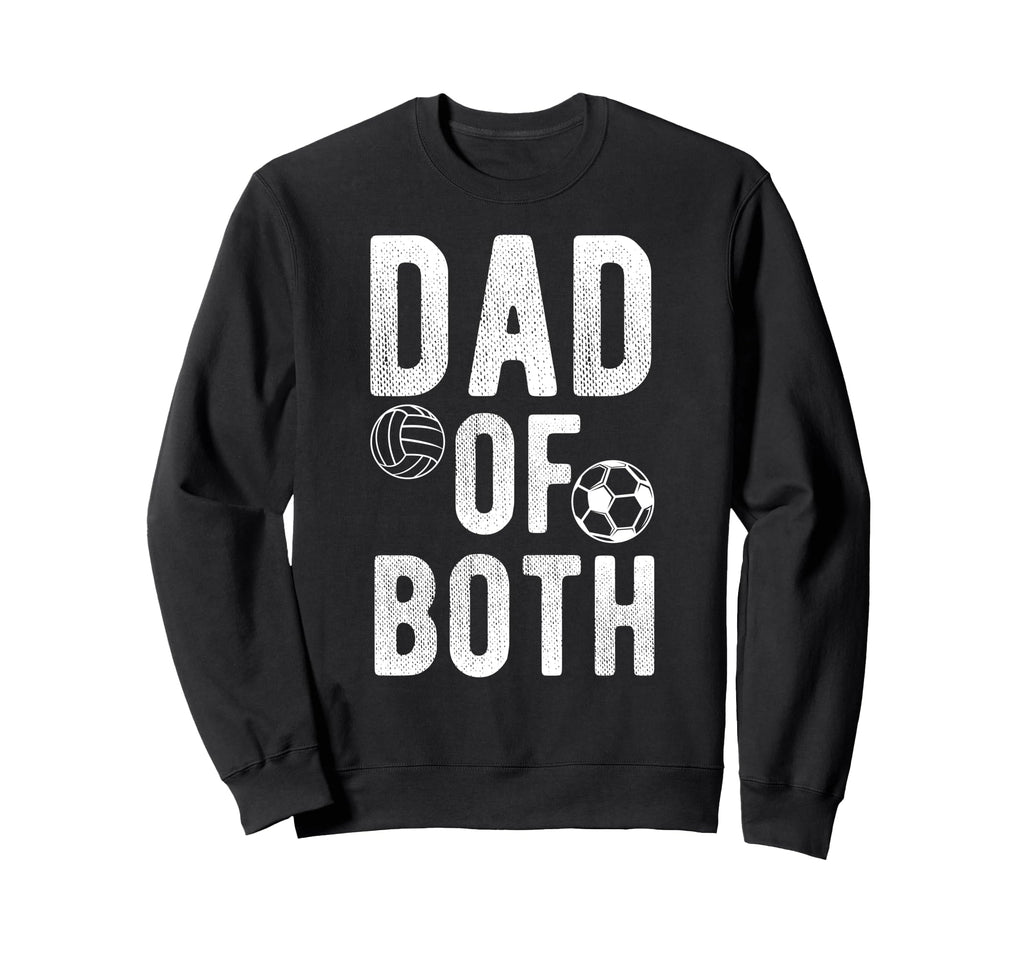 Dad Both Proud Soccer Volleyball Sweatshirt - Fun Novelty Design Men Women - T-Shirt, Sweatshirt, Hoodie