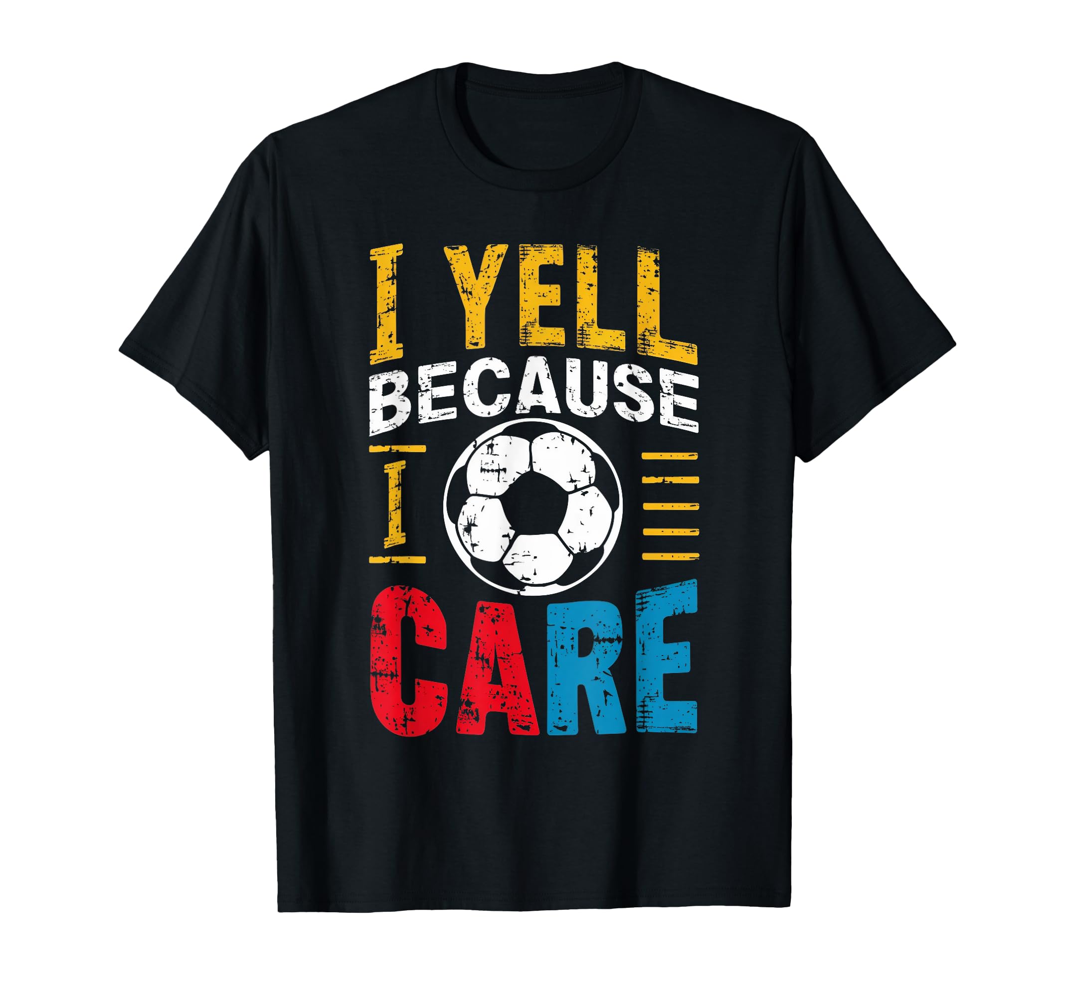 Funny Soccer Fan I Yell Because I Care T-Shirt - Graphic Print for Adults - T-Shirt, Sweatshirt, Hoodie