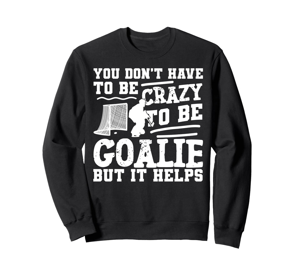 Ice Hockey Goalie Goalkeeper You Sweatshirt - Aesthetic Graphic for Adults - T-Shirt, Sweatshirt, Hoodie