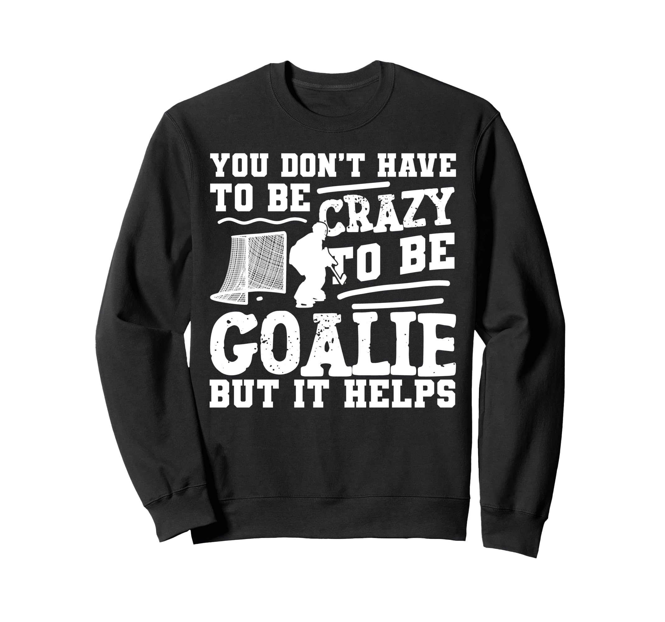 Ice Hockey Goalie Goalkeeper You Sweatshirt - Aesthetic Graphic for Adults - T-Shirt, Sweatshirt, Hoodie
