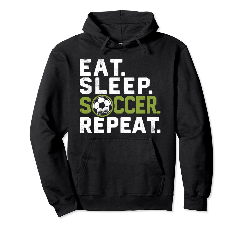 Eat Sleep Soccer Repeat Funny Soccer Hoodie - Fun Novelty Design Men Women - T-Shirt, Sweatshirt, Hoodie