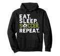 Eat Sleep Soccer Repeat Funny Soccer Hoodie - Fun Novelty Design Men Women - T-Shirt, Sweatshirt, Hoodie