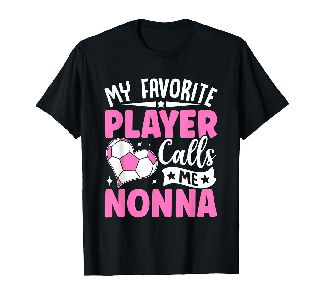 My Favorite Player Calls Me Nonna T-Shirt - Fun Novelty Design Unisex - T-Shirt, Sweatshirt, Hoodie