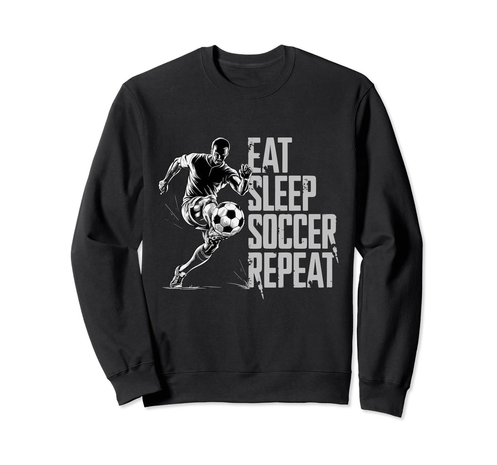 Eat Sleep Soccer Repeat Soccer Sweatshirt - Custom Art Print for Adults - T-Shirt, Sweatshirt, Hoodie