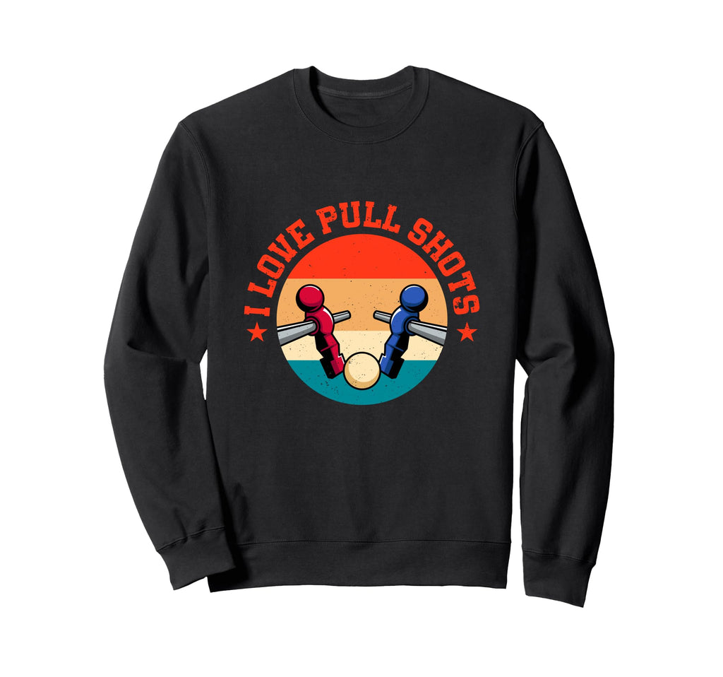 I Love Pull Shots Funny Foosball Player T-Shirt - Graphic Print Men Women - T-Shirt, Sweatshirt, Hoodie